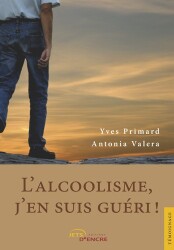 L'alcoolisme, j'en suis gu&eacute;ri !