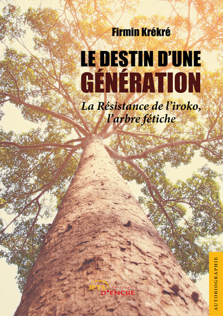 Le Destin d'une gérénation. Tome 2 : La Résistance de l'iroko, l'arbre fétiche