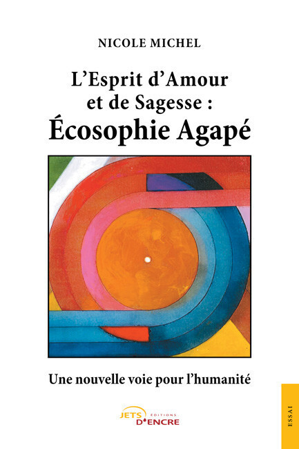 L’Esprit d’Amour et de Sagesse : Écosophie Agapé. Une nouvelle voie pour l’humanité