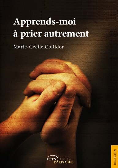 Apprends-moi à prier autrement