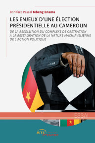 Les enjeux d’une élection présidentielle au Cameroun. De la résolution du complexe de castration à la restauration de la nature machiavélienne de l’action politique