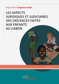 Les Aspects juridiques et judiciaires des violences faites aux enfants au Gabon