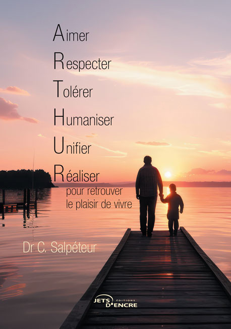 Aimer, Respecter, Tolérer, Humaniser, Unifier et Réaliser pour retrouver le plaisir de vivre