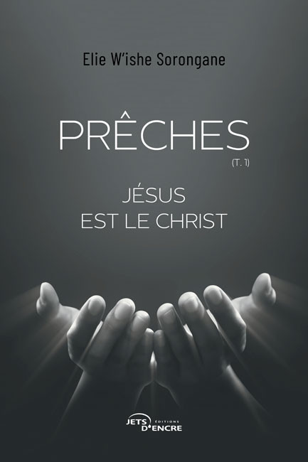 Prêches. Tome 1 : Jésus est le Christ