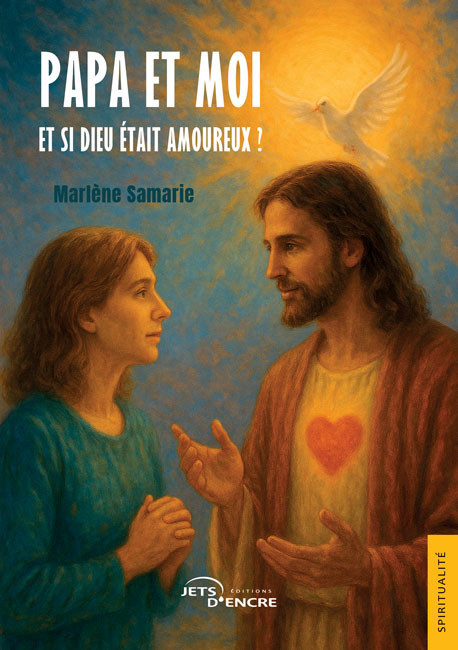Papa et moi. Et si Dieu &eacute;tait amoureux ?