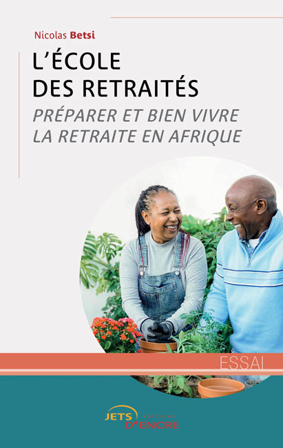 L&rsquo;&Eacute;cole des retrait&eacute;s. Pr&eacute;parer et bien vivre la retraite en Afrique