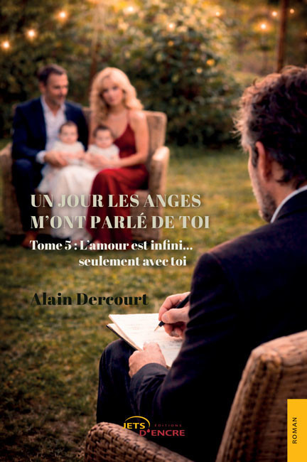 Un jour les anges m&rsquo;ont parl&eacute; de toi. Tome 5 : L&rsquo;amour est infini&hellip; seulement avec toi