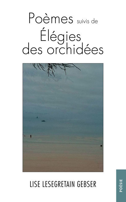 Po&egrave;mes suivis de &Eacute;l&eacute;gies des orchid&eacute;es