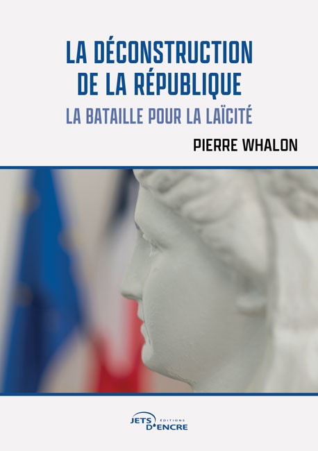 La D&eacute;construction de la R&eacute;publique. La bataille pour la la&iuml;cit&eacute;