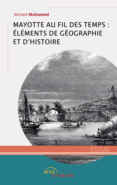 Mayotte au fil des temps : &eacute;l&eacute;ments de g&eacute;ographie et d&rsquo;histoire