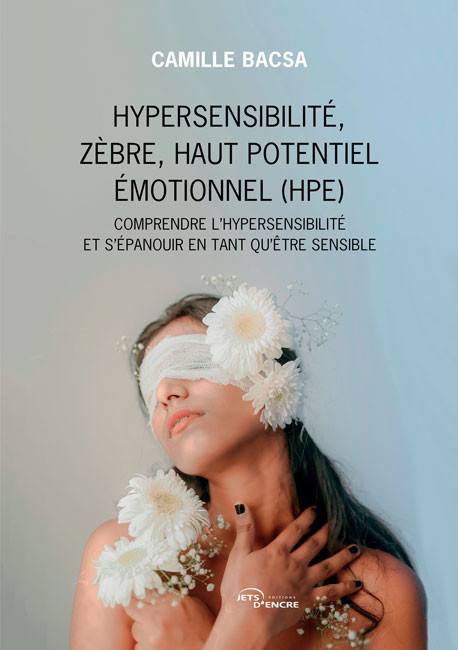 Hypersensibilit&eacute;, z&egrave;bre, haut potentiel &eacute;motionnel (HPE)