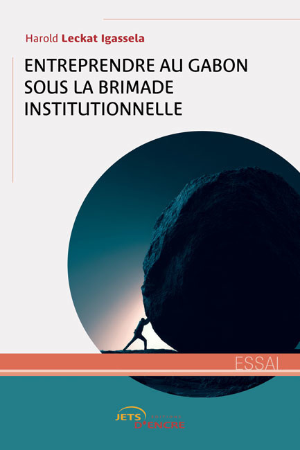 Entreprendre au Gabon sous la brimade institutionnelle