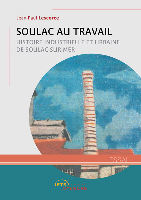 Soulac au travail. Histoire industrielle et urbaine de Soulac-sur-Mer