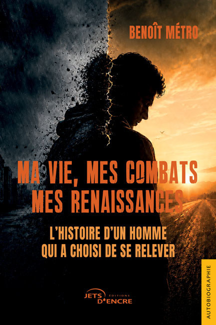 Ma vie, mes combats, mes renaissances. L&rsquo;histoire d&rsquo;un homme qui a choisi de se relever