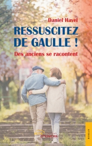 Ressuscitez de Gaulle ! – Des anciens se racontent